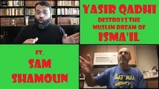 YASIR QADHI destroys the muslim dream of ISMAIL ft. SAM SHAMOUN