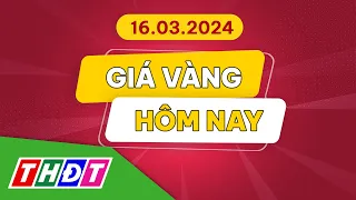 Giá vàng hôm nay, 16/3/2024 | THDT