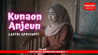 Kunaon Anjeun - Lastri Apriyanti [Official Bandung Music]