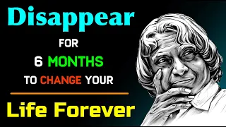Disappear for 6 Months To Change Your Life Forever | Dr APJ Abdul Kalam | Life Quotes | #lifequotes