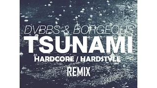 DVBBS & Borgeous - Tsunami (Hardcore/Hardstyle Remix)