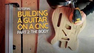 Building a Guitar on a CNC - Part 2: The Body