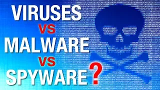 What's the Difference: Computer Virus vs Malware, vs Spyware, etc?