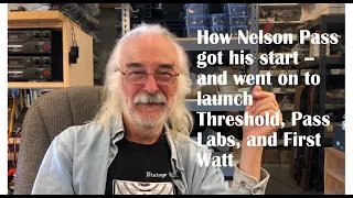 Nelson Pass on learning his craft, then starting Threshold, Pass Labs, First Watt #audiophile