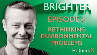 Brighter | Episode 6 - Rethinking environmental problems