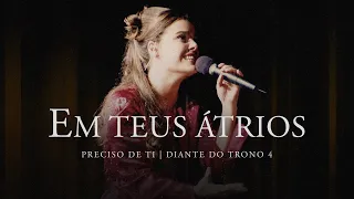 Em Teus Átrios | DVD Preciso de Ti | Diante do Trono