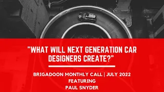 What will next generation car designers create? | Brigadoon Monthly Call | Paul Snyder