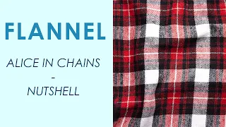 FLANNEL - ALICE IN CHAINS - NUTSHELL