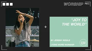 Joy To The World by Jeremy Riddle | Living Word Worship