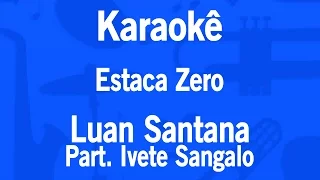 Karaokê Estaca Zero - Luan Santana Part. Ivete Sangalo