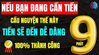 Luật Hấp Dẫn - CHỈ 9 PHÚT, Nếu Bạn Cần Tiền, Tiền Sẽ Đến Dễ Dàng | Hiểu Về Tâm Trí