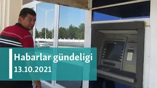 Habarlar gündeligi - 13-nji oktýabr, 2021-nji ýyl