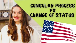 Change of status in the US vs Consular Processing at the US Embassy