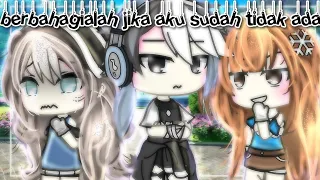 "berbahagialah jika aku sudah tiada"//gacha life