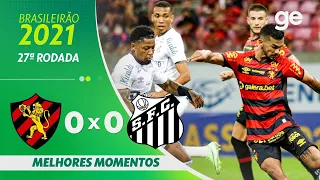 SPORT 0 x 0 SANTOS | MELHORES MOMENTOS | 27ª RODADA BRASILEIRÃO 2021 | ge.globo