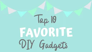 TOP 10 FAVORITE DIY CRAFTING TOOLS & GADGETS OF 2019  |  2019 Favorites Series Part 1