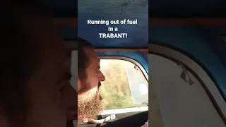 running out of fuel in a Trabant on purpose...