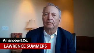 Is a Recession Coming? Fmr. Treasury Sec. Lawrence Summers Weighs In | Amanpour and Company