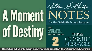 2023 Q2 Lesson 02 – Ellen G. White Notes – A Moment of Destiny – Audio by Carla Morris