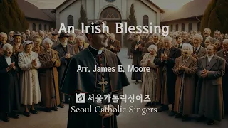 An Irish Blessing - James E. Moore | 서울가톨릭싱어즈