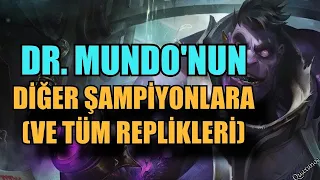 Dr. Mundo'nun Diğer Şampiyonlara (ve Tüm Replikleri) !