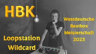HBK | Whack | Loopstation | Wildcard | Westdeutsche Beatbox Meisterschaft 2023