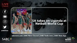 LIVE | SA takes on Uganda at the Netball World Cup