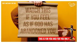 GOD HAS ABANDONED YOU? Are you feeling lost?