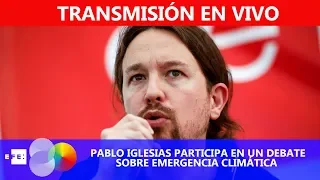 🔴📡 #ENVIVO | Pablo Iglesias participa en debate sobre emergencia climática