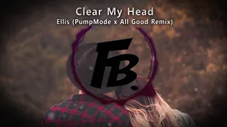 Ellis - Clear My Head (PumpMode x All Good Remix)