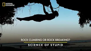 Rock Climbing or Rock Breaking? | Science of Stupid | National Geographic