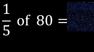 1/5 of 80 ,fraction of a number, part of a whole number