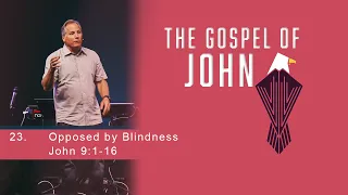 Opposed by Blindness - John 9:1-16