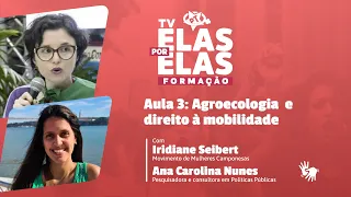 Tv Elas Por Elas -  02/11 | Aula 3: Agroecologia e direito à mobilidade