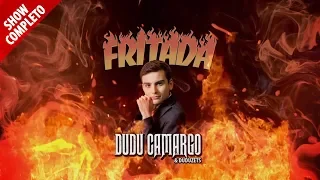 FRITADA COM DUDU CAMARGO (COMPLETO)