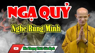 Rùng rợn Hòa Thượng Thích Giác Hạnh giảng về NGẠ QUỶ (Pháp Thoại Hay Nhất)