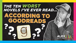 THE TEN WORST NOVELS I'VE EVER READ.... According to Goodreads!