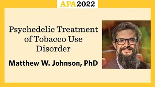 Psychedelic Treatment of Tobacco Use Disorder with Matthew W. Johnson, PhD