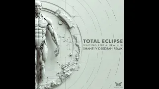 Total Eclipse - Waiting For A New Life (Shanti V Deedrah Remix)