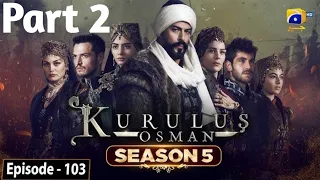 Kurulus Osman Season 05 Episode 103 Part 2 - Urdu Dubbed