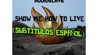 Audioslave - Show Me How To Live (Subtítulos en Español) HD