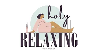 Holy Relaxing - Genesis 2:1-2