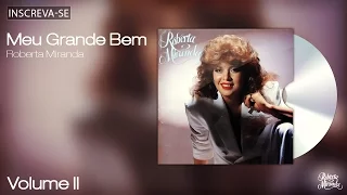 Roberta Miranda - Meu Grande Bem - Volume 2 - [Áudio Oficial]