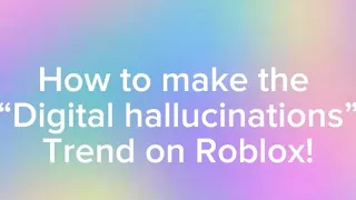 How to make the “digital hallucinations” trend in  Roblox”