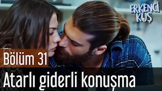 Erkenci Kuş 31. Bölüm - Atarlı Giderli Konuşma