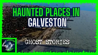 Galveston’s Top 7 Haunts with Really Haunted Places - Episode 85