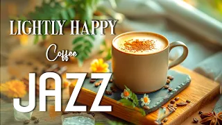 Lightly Happy Jazz Music ☕ Smooth Coffee Jazz Music & Sweet Morning Bossa Nova Piano for Happy New