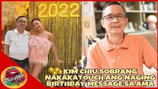 KIM CHIU SOBRANG NAKAKATOUCH ANG NAGING BIRTHDAY MESSAGE SA AMA