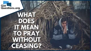 What does it mean to pray without ceasing? | GotQuestions.org