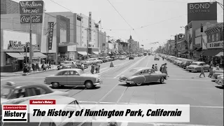 The History of Huntington Park,   ( Los Angeles County ) California !!! U.S. History and Unknowns